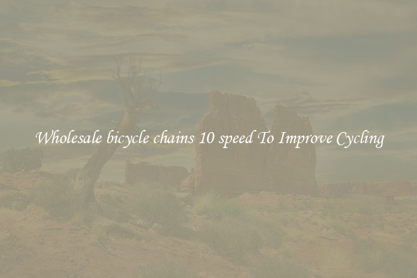 Wholesale bicycle chains 10 speed To Improve Cycling