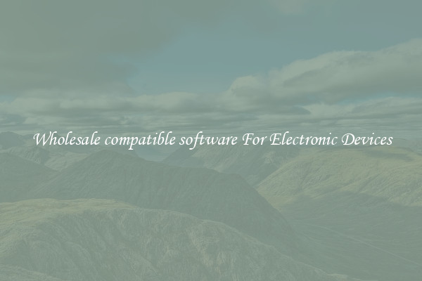 Wholesale compatible software For Electronic Devices