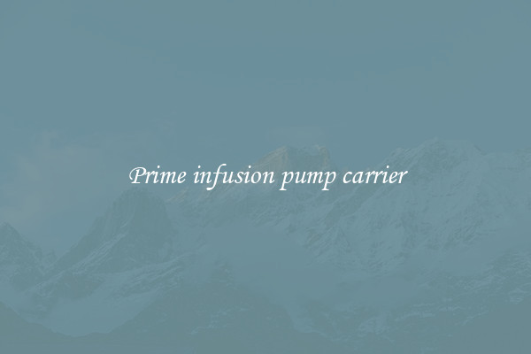 Prime infusion pump carrier