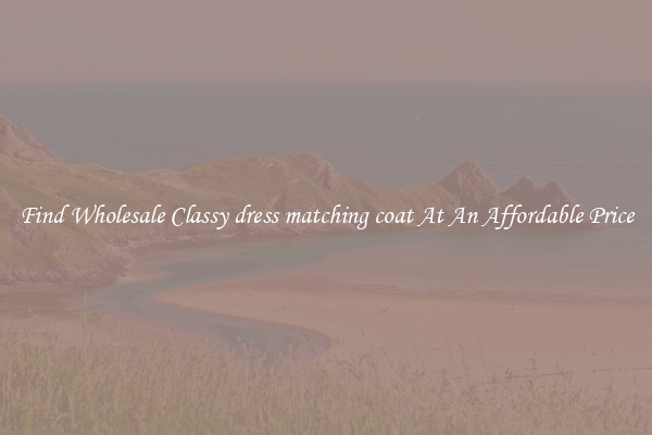 Find Wholesale Classy dress matching coat At An Affordable Price