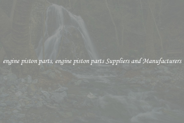 engine piston parts, engine piston parts Suppliers and Manufacturers