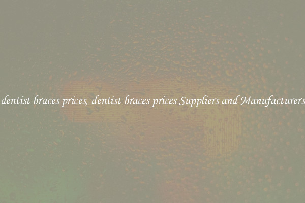 dentist braces prices, dentist braces prices Suppliers and Manufacturers