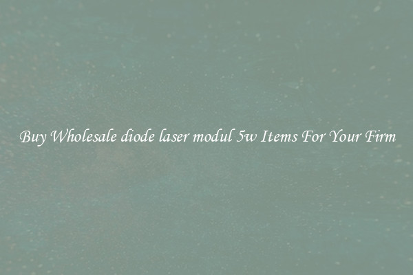 Buy Wholesale diode laser modul 5w Items For Your Firm