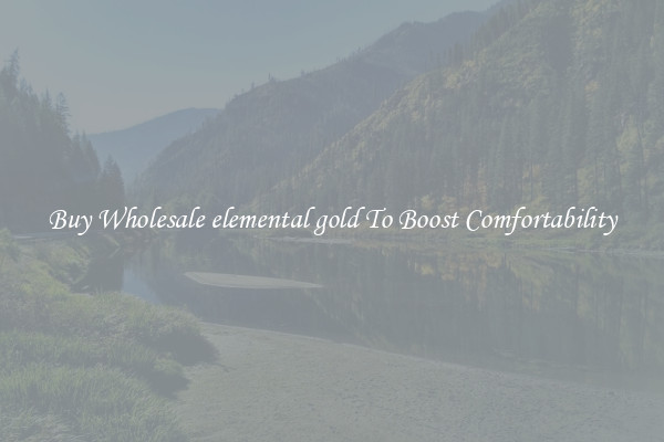Buy Wholesale elemental gold To Boost Comfortability