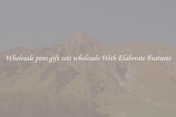 Wholesale pens gift sets wholesale With Elaborate Features