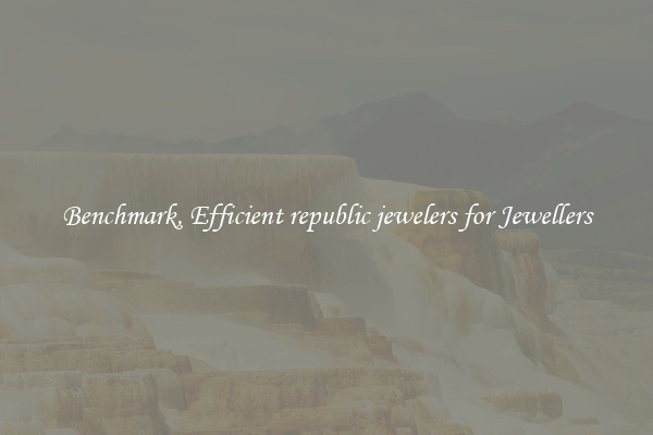 Benchmark, Efficient republic jewelers for Jewellers