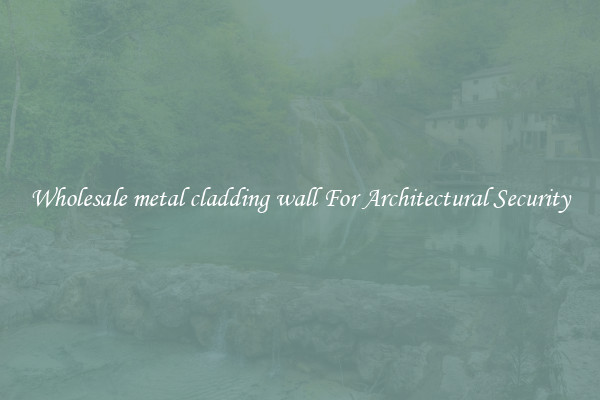 Wholesale metal cladding wall For Architectural Security