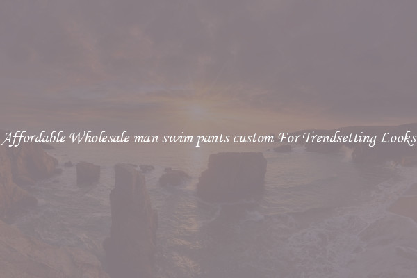 Affordable Wholesale man swim pants custom For Trendsetting Looks