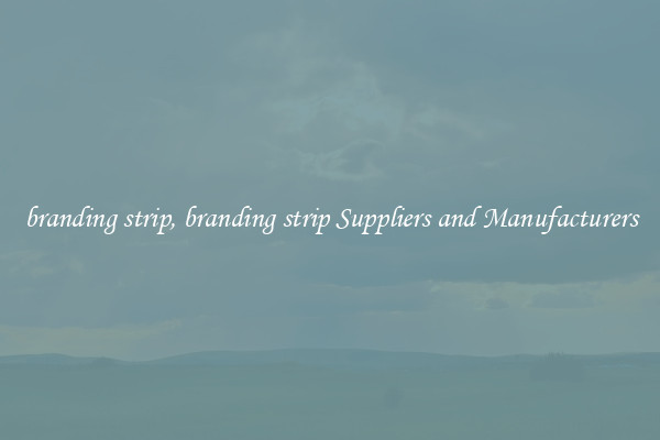 branding strip, branding strip Suppliers and Manufacturers