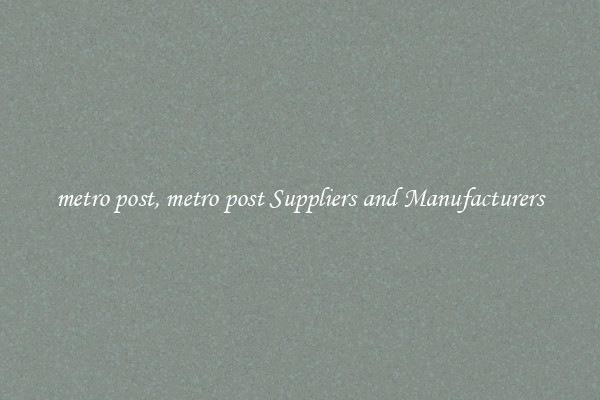 metro post, metro post Suppliers and Manufacturers