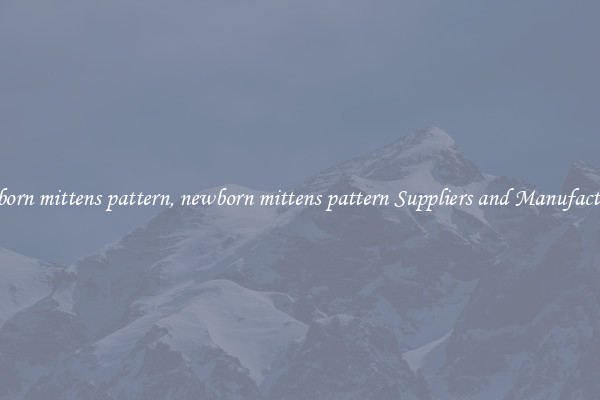 newborn mittens pattern, newborn mittens pattern Suppliers and Manufacturers