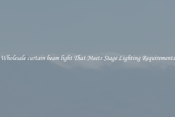 Wholesale curtain beam light That Meets Stage Lighting Requirements