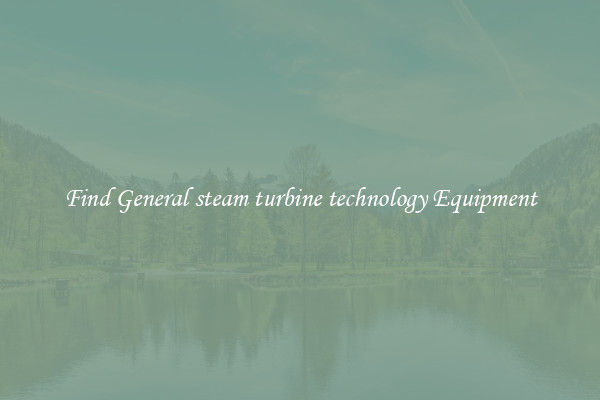 Find General steam turbine technology Equipment