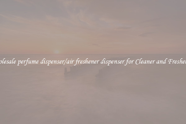 Wholesale perfume dispenser/air freshener dispenser for Cleaner and Fresher Air