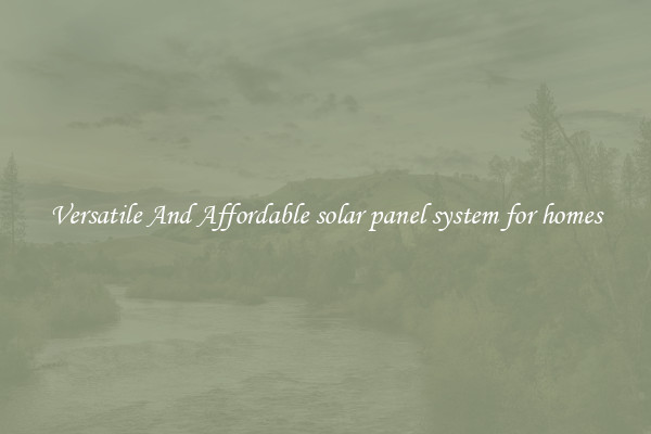 Versatile And Affordable solar panel system for homes