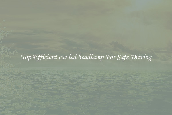 Top Efficient car led headlamp For Safe Driving