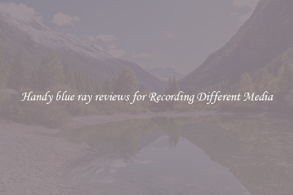 Handy blue ray reviews for Recording Different Media