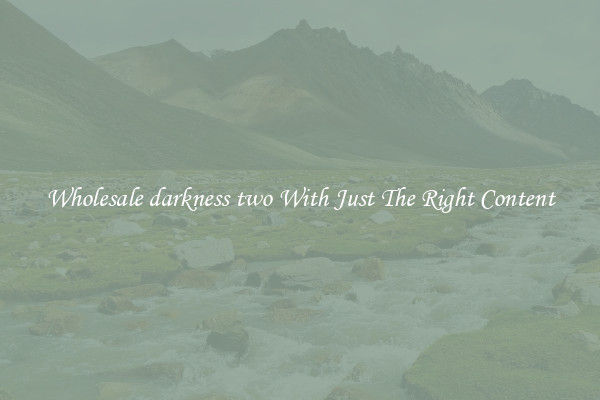 Wholesale darkness two With Just The Right Content