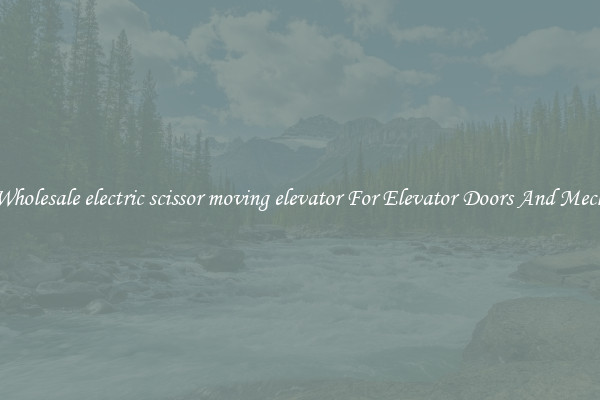 Buy Wholesale electric scissor moving elevator For Elevator Doors And Mechanics