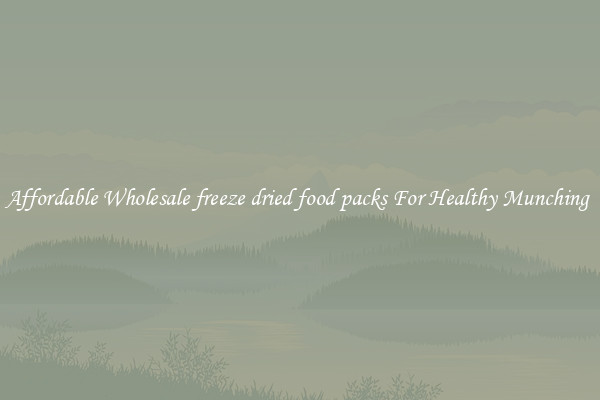 Affordable Wholesale freeze dried food packs For Healthy Munching 
