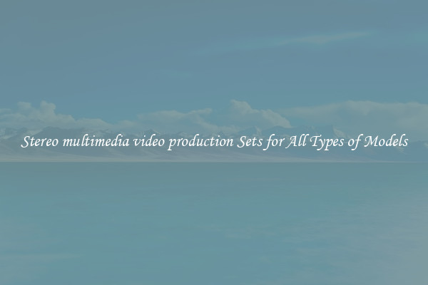 Stereo multimedia video production Sets for All Types of Models
