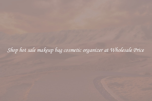 Shop hot sale makeup bag cosmetic organizer at Wholesale Price 