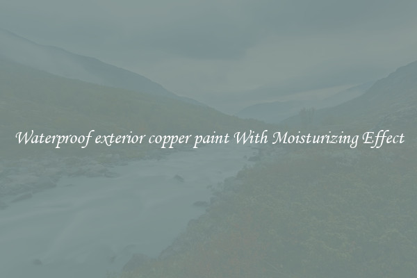 Waterproof exterior copper paint With Moisturizing Effect