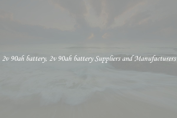 2v 90ah battery, 2v 90ah battery Suppliers and Manufacturers