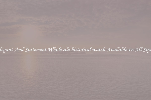 Elegant And Statement Wholesale historical watch Available In All Styles