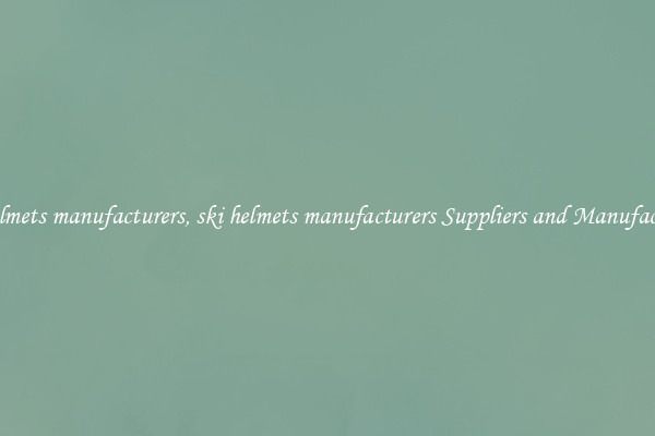 ski helmets manufacturers, ski helmets manufacturers Suppliers and Manufacturers