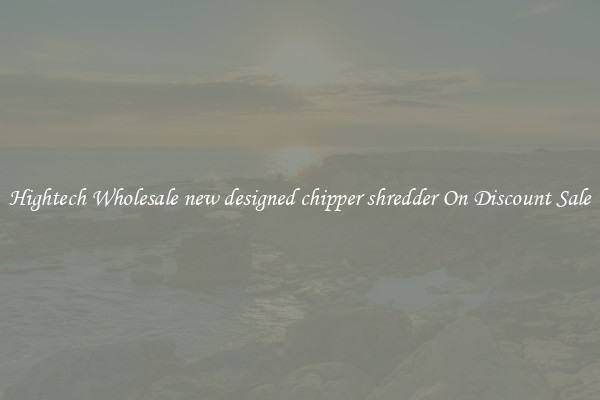 Hightech Wholesale new designed chipper shredder On Discount Sale