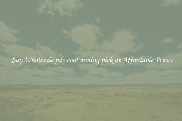 Buy Wholesale pdc coal mining pick at Affordable Prices