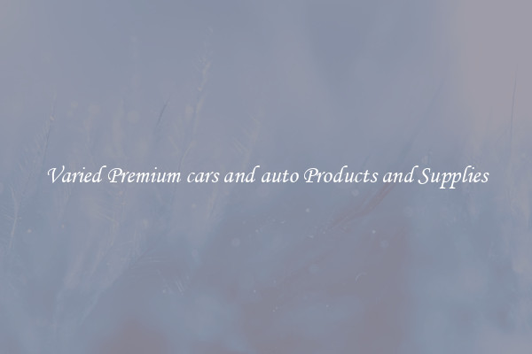 Varied Premium cars and auto Products and Supplies