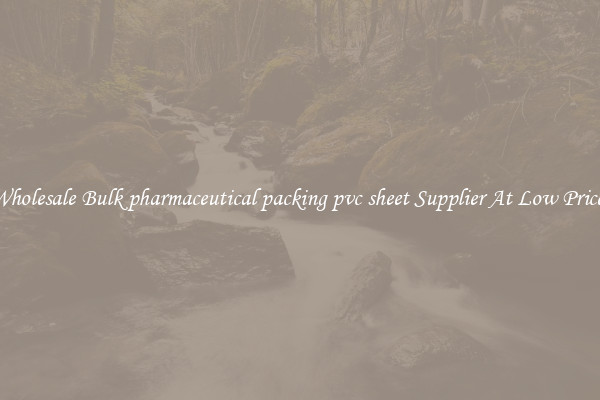 Wholesale Bulk pharmaceutical packing pvc sheet Supplier At Low Prices