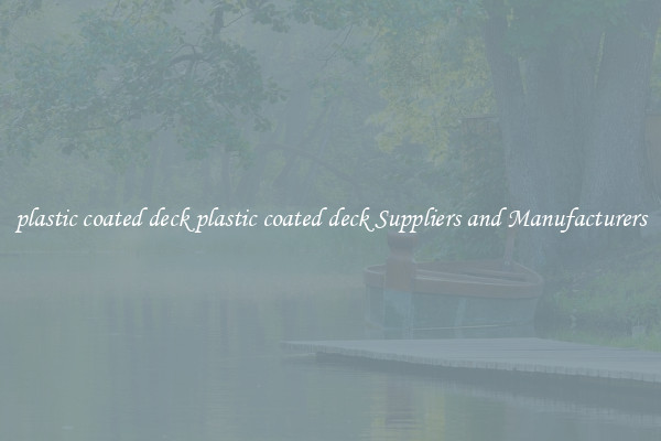 plastic coated deck plastic coated deck Suppliers and Manufacturers