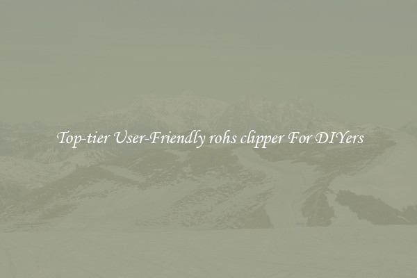 Top-tier User-Friendly rohs clipper For DIYers