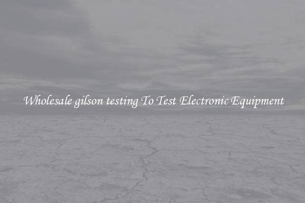 Wholesale gilson testing To Test Electronic Equipment