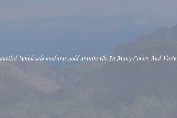 Beautiful Wholesale maduras gold granite tile In Many Colors And Varieties
