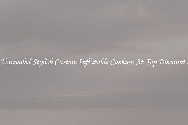 Unrivaled Stylish Custom Inflatable Cushion At Top Discounts