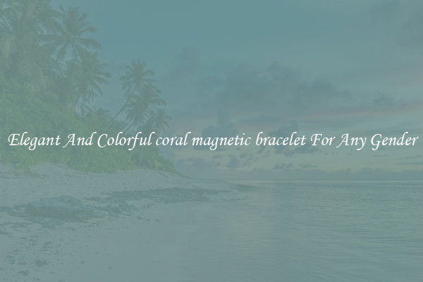 Elegant And Colorful coral magnetic bracelet For Any Gender