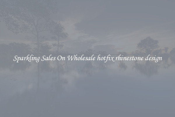 Sparkling Sales On Wholesale hotfix rhinestone design