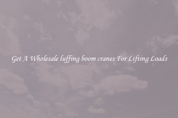 Get A Wholesale luffing boom cranes For Lifting Loads