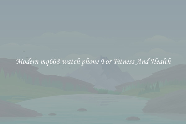 Modern mq668 watch phone For Fitness And Health