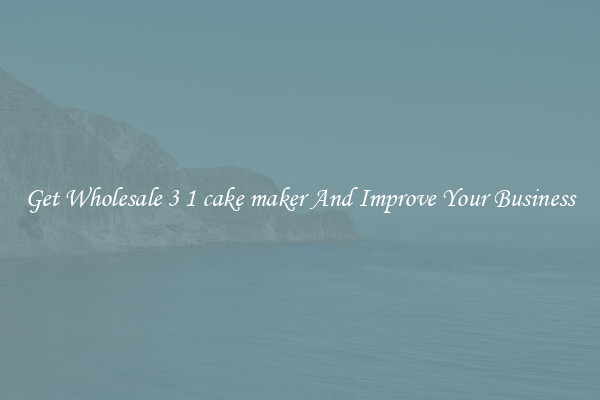 Get Wholesale 3 1 cake maker And Improve Your Business