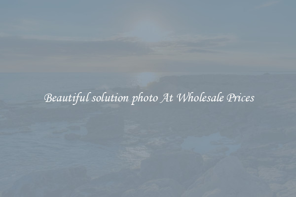 Beautiful solution photo At Wholesale Prices