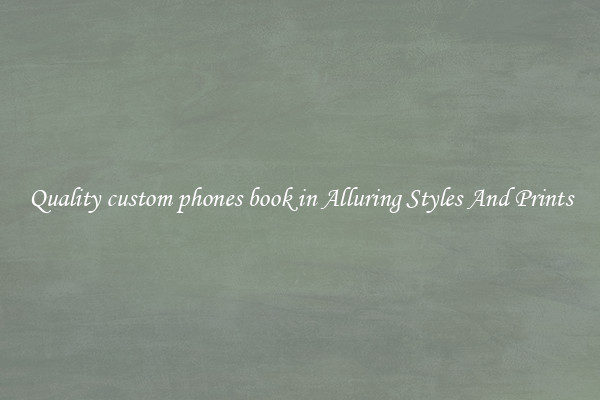 Quality custom phones book in Alluring Styles And Prints
