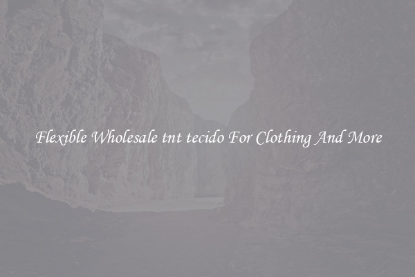 Flexible Wholesale tnt tecido For Clothing And More