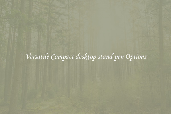 Versatile Compact desktop stand pen Options