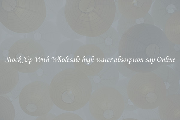 Stock Up With Wholesale high water absorption sap Online