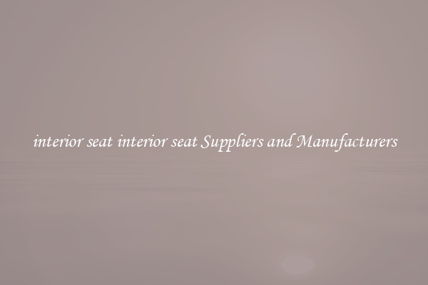 interior seat interior seat Suppliers and Manufacturers